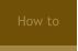 How to